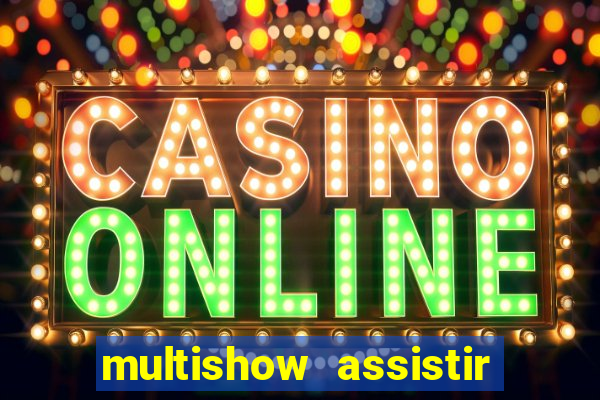 multishow assistir online gratis